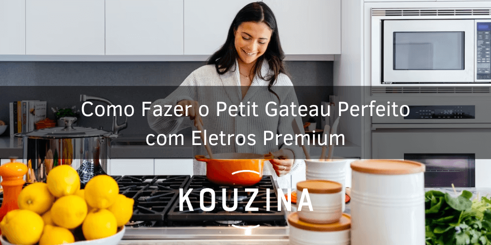Como Fazer o Petit Gateau Perfeito com Eletros Premium