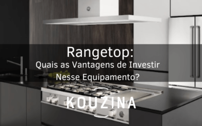 Rangetop: Quais as Vantagens de Investir Nesse Equipamento?