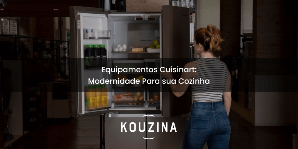 Equipamentos Cuisinart: Modernidade Para sua Cozinha