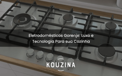 Eletrodomésticos Gorenje: Luxo e Tecnologia Para sua Cozinha