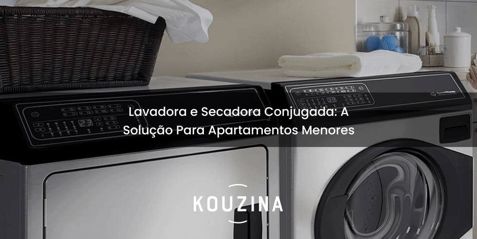 Lavadora e Secadora Conjugada: A Solução Para Apartamentos Menores