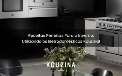 Receitas Perfeitas Para o Inverno: Utilizando os Eletrodomésticos Kouzina!